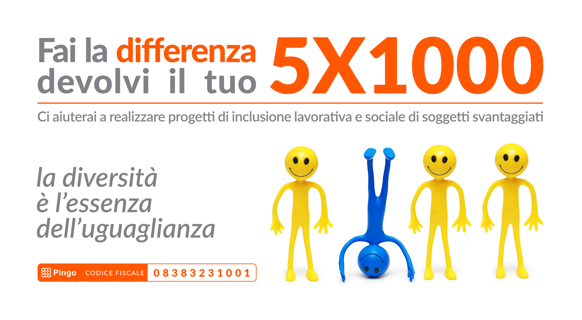 Fai la differenza, devolvi il tuo 5x1000. Ci aiuterai a realizzare progetti di inclusione lavorativa e sociale di soggetti svantaggiati